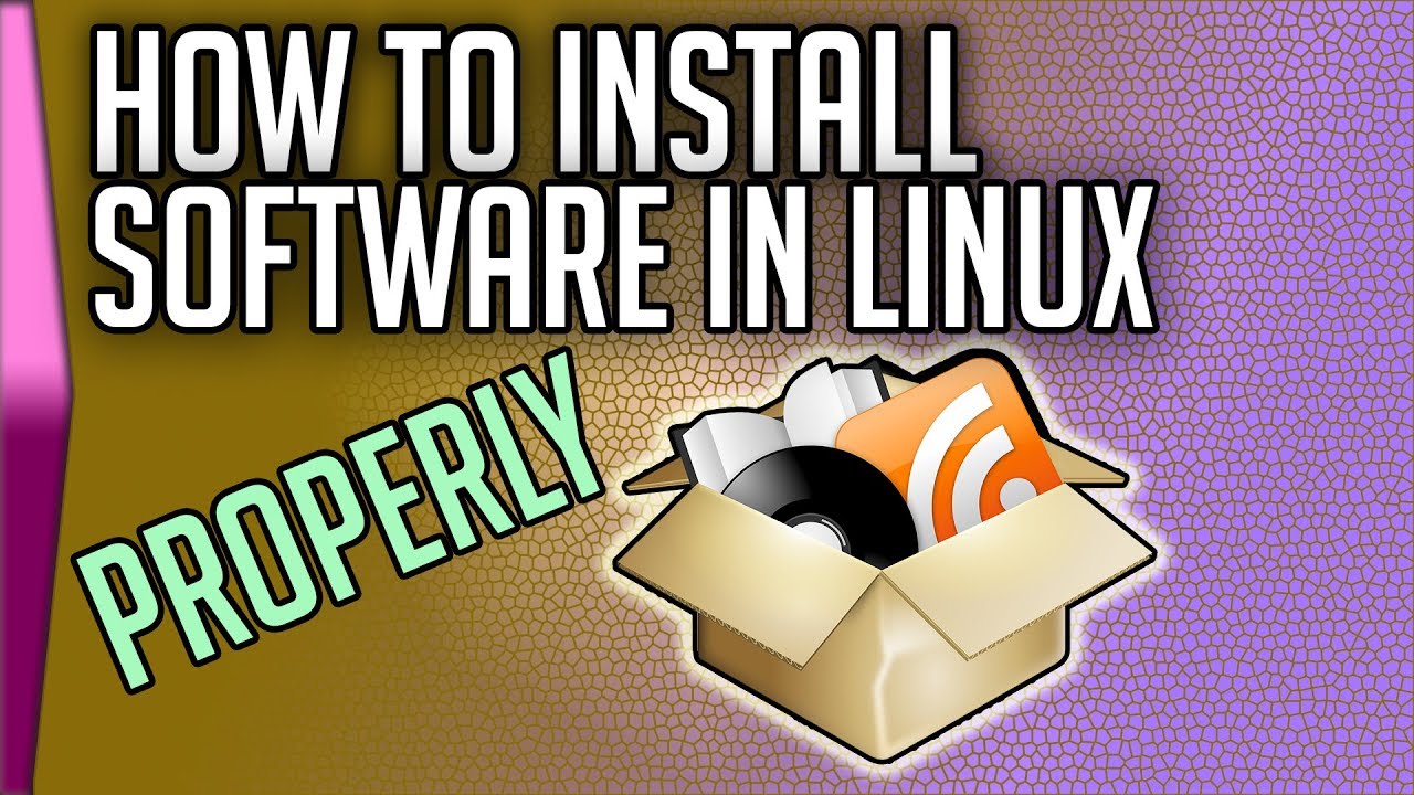 How to install software in Linux (properly)